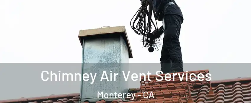  Chimney Air Vent Services Monterey - CA