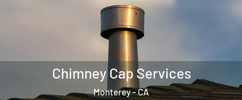  Chimney Cap Services Monterey - CA