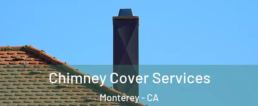  Chimney Cover Services Monterey - CA