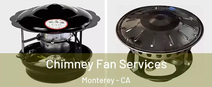  Chimney Fan Services Monterey - CA