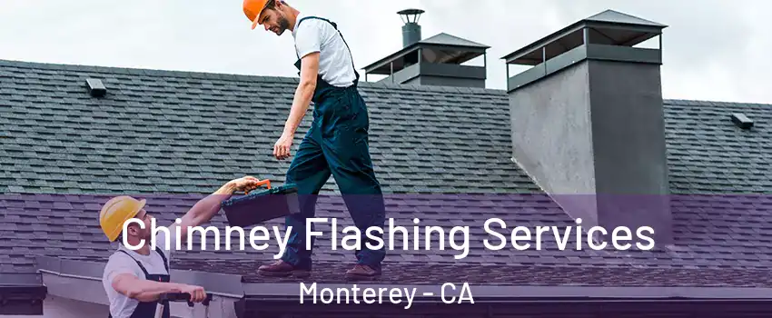Chimney Flashing Services Monterey - CA
