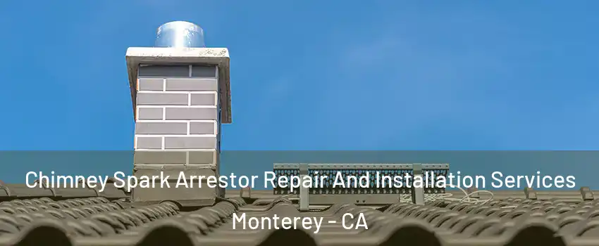  Chimney Spark Arrestor Repair And Installation Services Monterey - CA