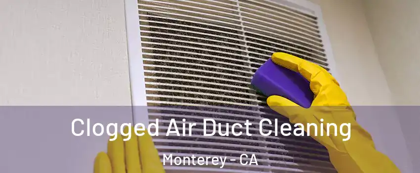  Clogged Air Duct Cleaning Monterey - CA