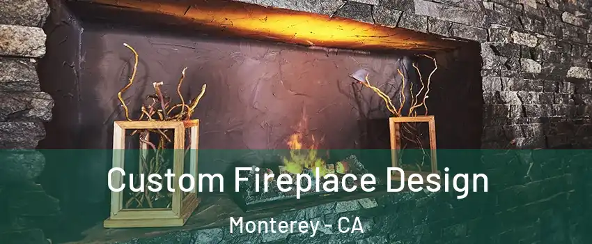 Custom Fireplace Design Monterey - CA