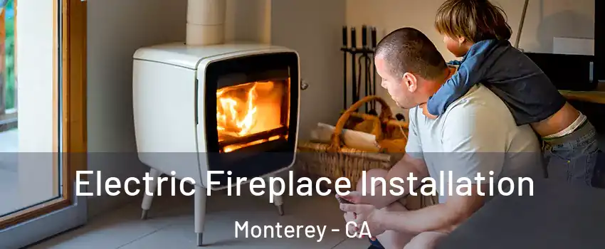 Electric Fireplace Installation Monterey - CA
