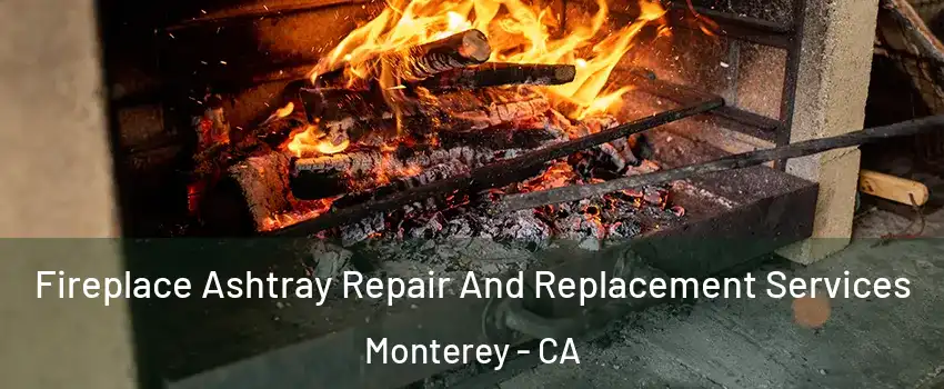  Fireplace Ashtray Repair And Replacement Services Monterey - CA