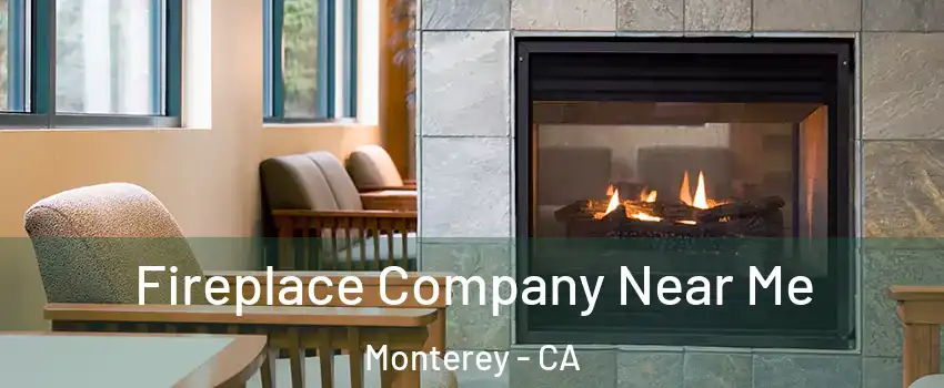  Fireplace Company Near Me Monterey - CA