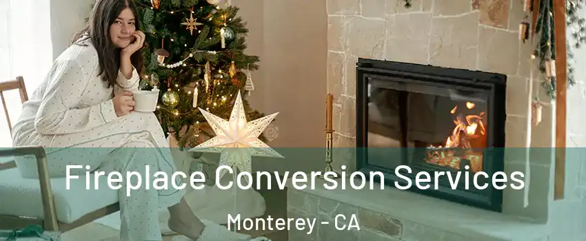  Fireplace Conversion Services Monterey - CA