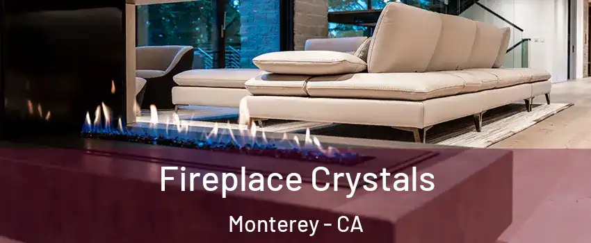  Fireplace Crystals Monterey - CA