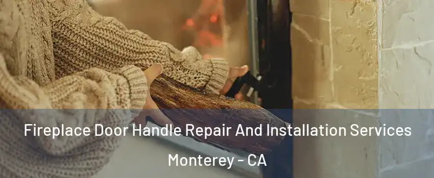  Fireplace Door Handle Repair And Installation Services Monterey - CA