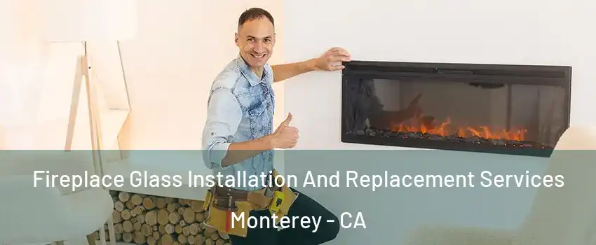  Fireplace Glass Installation And Replacement Services Monterey - CA