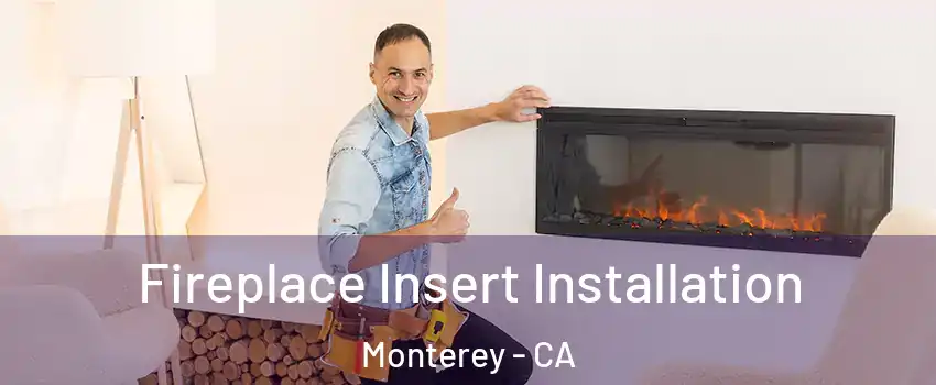  Fireplace Insert Installation Monterey - CA