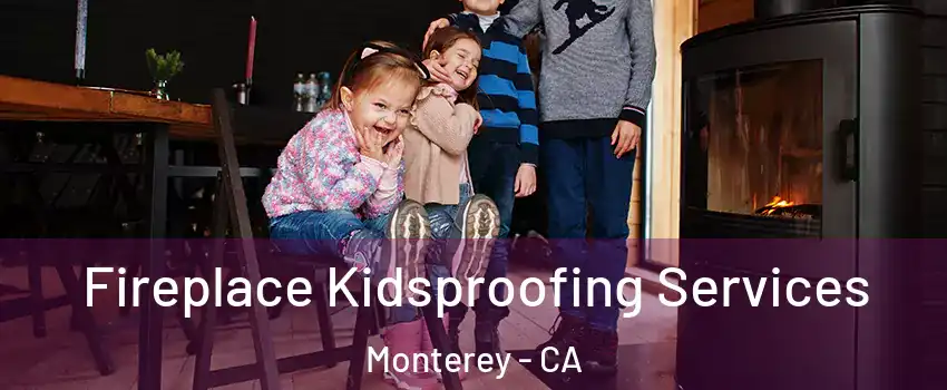  Fireplace Kidsproofing Services Monterey - CA