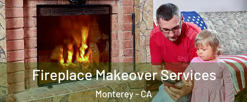  Fireplace Makeover Services Monterey - CA