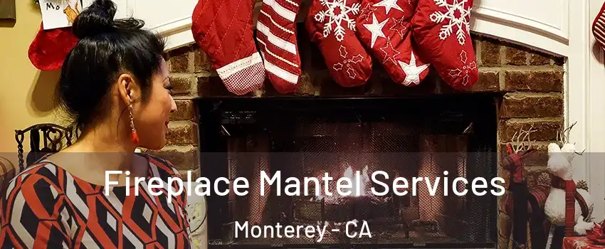  Fireplace Mantel Services Monterey - CA