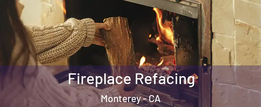  Fireplace Refacing Monterey - CA