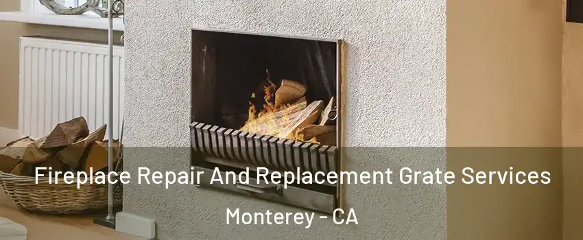  Fireplace Repair And Replacement Grate Services Monterey - CA