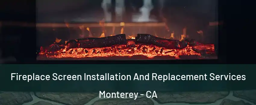  Fireplace Screen Installation And Replacement Services Monterey - CA