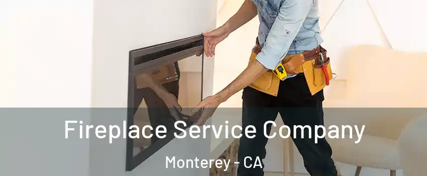  Fireplace Service Company Monterey - CA