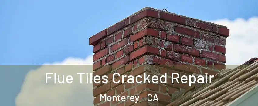  Flue Tiles Cracked Repair Monterey - CA