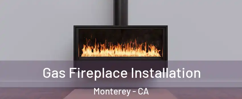  Gas Fireplace Installation Monterey - CA