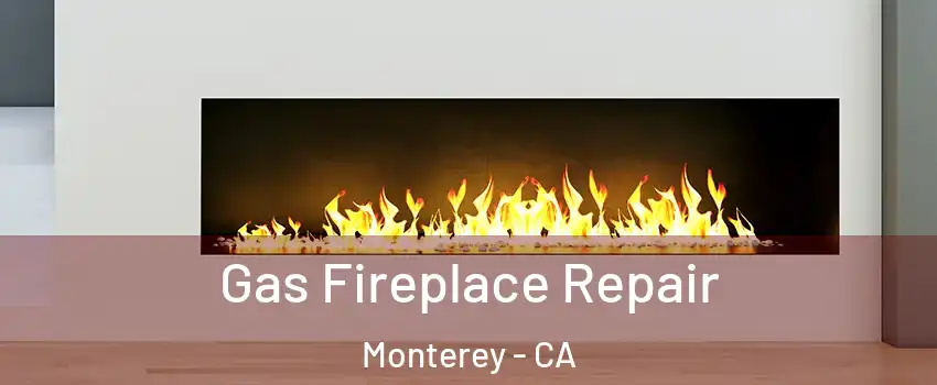  Gas Fireplace Repair Monterey - CA