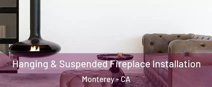  Hanging & Suspended Fireplace Installation Monterey - CA