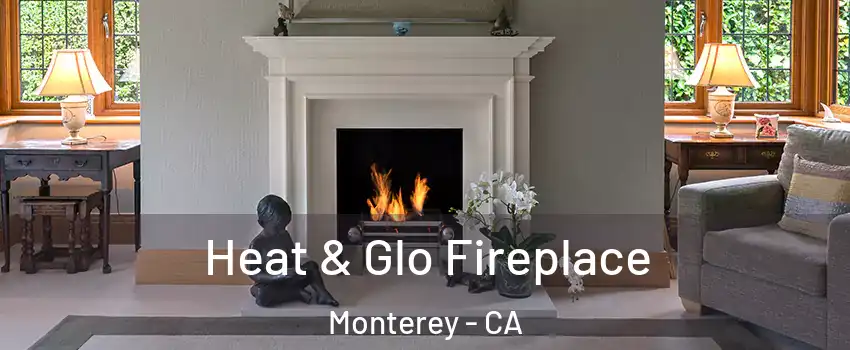  Heat & Glo Fireplace Monterey - CA