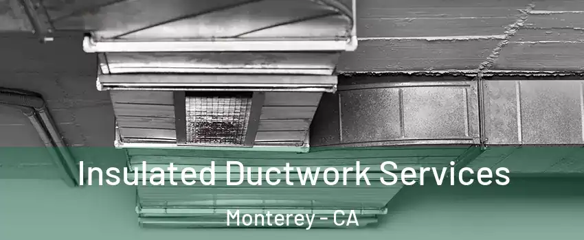  Insulated Ductwork Services Monterey - CA