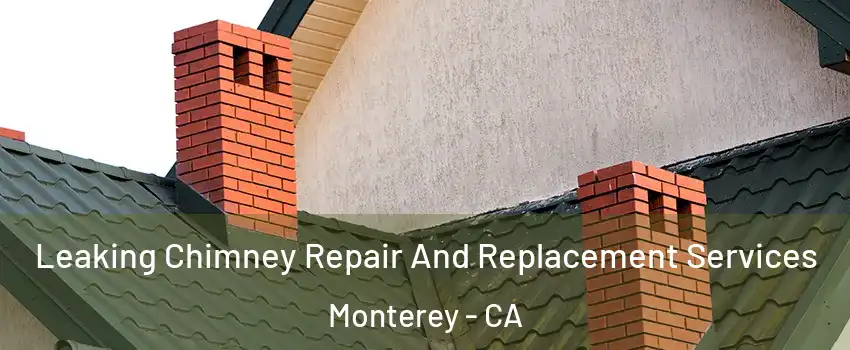 Leaking Chimney Repair And Replacement Services Monterey - CA