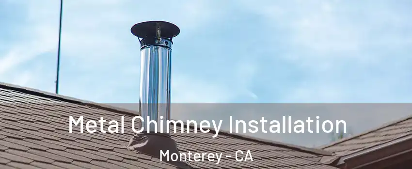  Metal Chimney Installation Monterey - CA