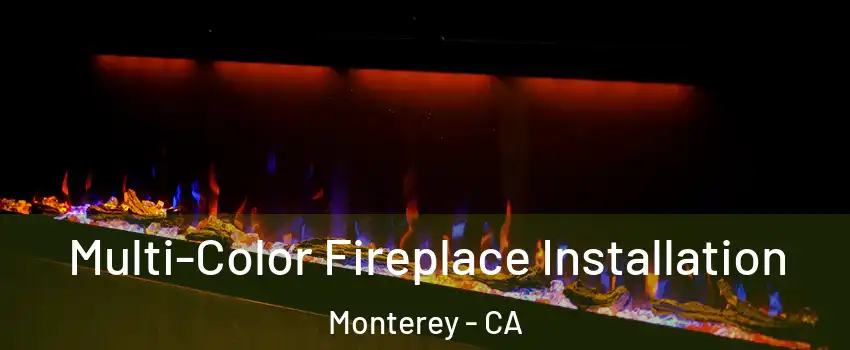  Multi-Color Fireplace Installation Monterey - CA