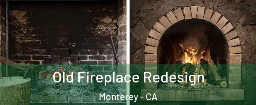  Old Fireplace Redesign Monterey - CA