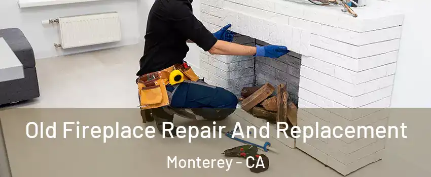  Old Fireplace Repair And Replacement Monterey - CA