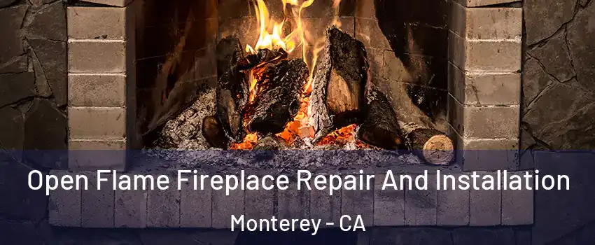  Open Flame Fireplace Repair And Installation Monterey - CA