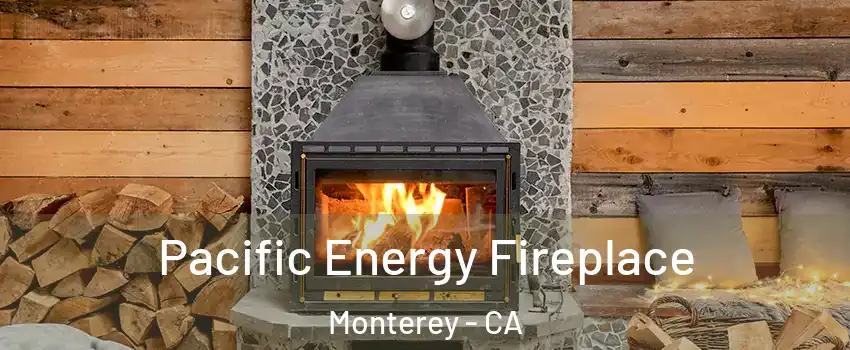  Pacific Energy Fireplace Monterey - CA