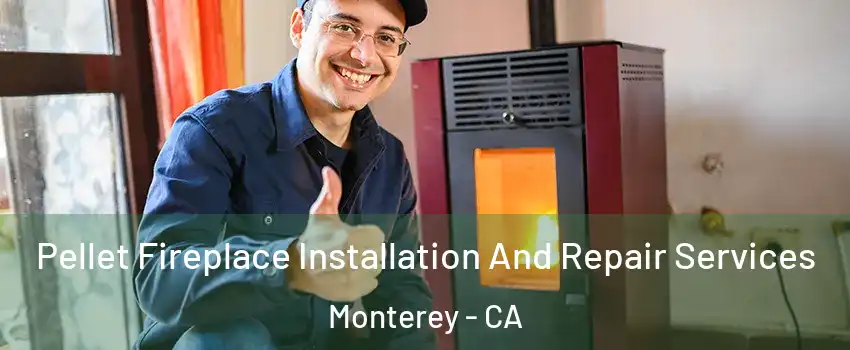  Pellet Fireplace Installation And Repair Services Monterey - CA