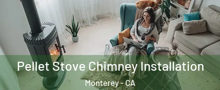 Pellet Stove Chimney Installation Monterey - CA