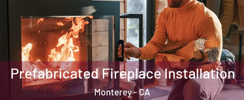  Prefabricated Fireplace Installation Monterey - CA