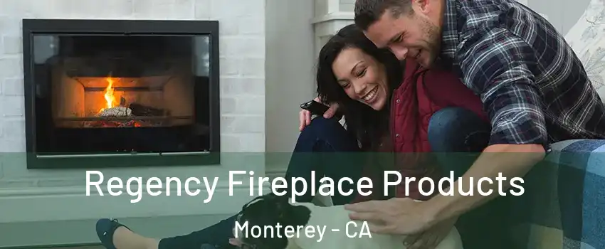  Regency Fireplace Products Monterey - CA