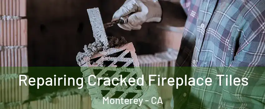  Repairing Cracked Fireplace Tiles Monterey - CA