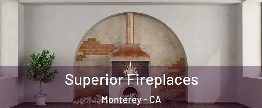 Superior Fireplaces Monterey - CA
