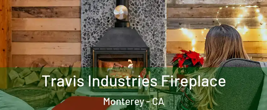  Travis Industries Fireplace Monterey - CA