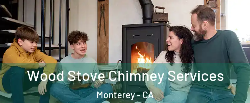  Wood Stove Chimney Services Monterey - CA