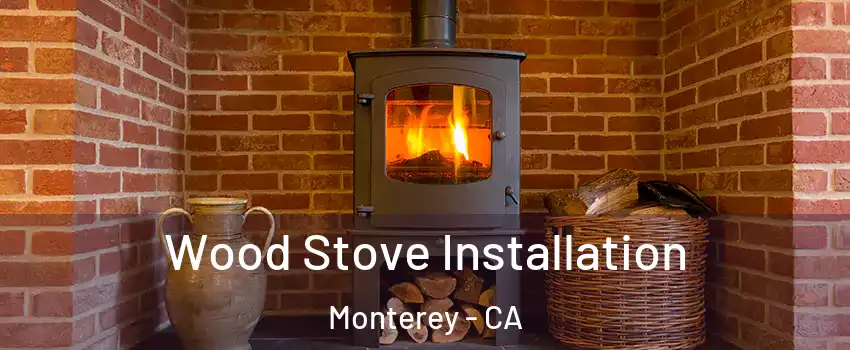  Wood Stove Installation Monterey - CA